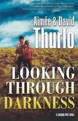 LOOKING THROUGH DARKNESS - THURLO AIMÉE