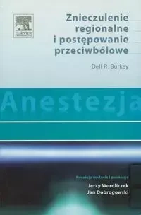 Anestezja Znieczulenie regionalne i postępowanie przeciwbólowe - Dell R. Burkey