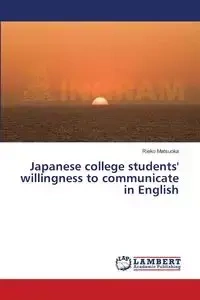 Japanese college students' willingness to communicate in English - Matsuoka Rieko