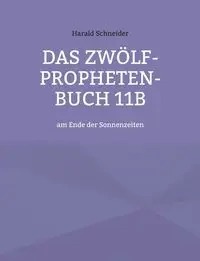 Das Zwölf-Propheten-Buch 11b - Schneider Harald