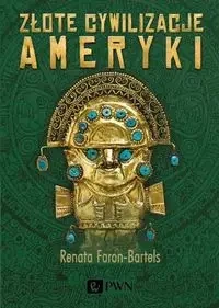 Złote cywilizacje Ameryki - Renata Faron-Bartels