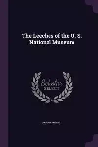 The Leeches of the U. S. National Museum - Anonymous