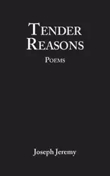 Tender Reasons Poems - Jeremy Joseph