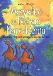 Wszystko o Bożym Narodzeniu. Tradycje, pieśni - Aldo Falanga