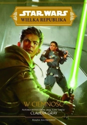 Star Wars Wielka Republika. W ciemność - Claudia Gray