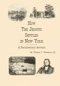 How the Jesuits Settled in New York - Thomas Hennessy S.J. C
