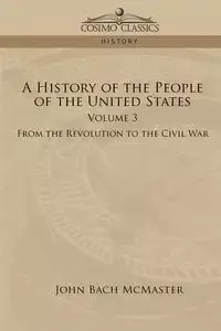 A History of the People of the United States - John McMaster Bach - 2006