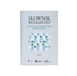 Słownik biograficzny Polskiego Katolicyzmu Społecznego. Tom 2 - opracowanie zbiorowe