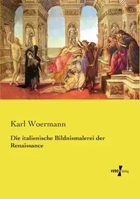 Die italienische Bildnismalerei der Renaissance - Karl Woermann