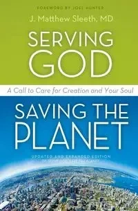 Serving God, Saving the Planet - Matthew Sleeth M.D. J.