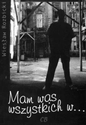 Mam was wszystkich w... - Wiesław Rozbicki