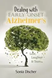 Dealing with Early-Onset Alzheimer's - Sonia Discher