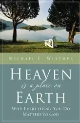Heaven Is a Place on Earth - Michael Eugene Wittmer