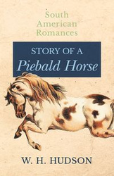 Story of a Piebald Horse (South American Romances) - Hudson W. H.
