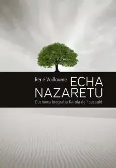 Echa Nazaretu. Duchowa biografia Karola de Foucaul - Voillaume Ren