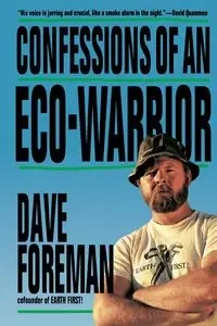 Confessions of an Eco-Warrior - Dave Foreman