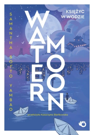 Water Moon. Księżyc w wodzie - Samantha Sotto Yambao