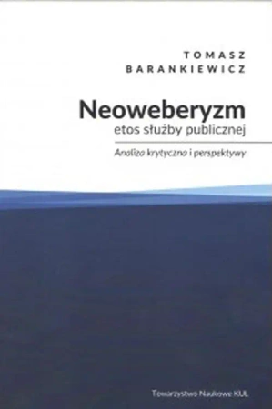 Neoweberyzm, etos służby publicznej - Tomasz Barankiewicz