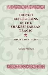 French Reflections in the Shakespearean Tragic - Richard Hillman