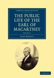 The Public Life of the Earl of Macartney - Volume 1 - John Barrow