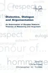 Dialectics, Dialogue and Argumentation. an Examination of Douglas Walton's Theories of Reasoning
