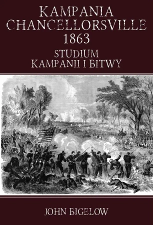 Kampania Chancellorsville 1863. Studium kampanii.. - John Bigelow