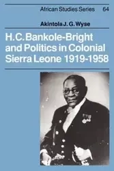 H. C. Bankole-Bright and Politics in Colonial Sierra Leone, 1919 1958 - Wyse Akintola