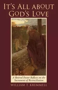 It's All About God's Love - William T. Kremmell