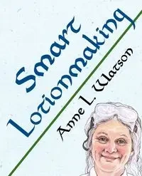 Smart Lotionmaking - Anne L. Watson