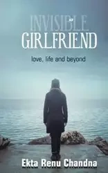Invisible Girlfriend- love, life and beyond - CHANDNA EKTA RENU