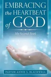 Embracing the Heartbeat of God - Annie S. Blackwell Pastor