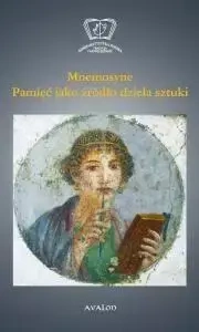 Mnemosyne. Pamięć jako źródło dzieła sztuki - red. Maria Cieśla-Korytowska, Jakub Czernik