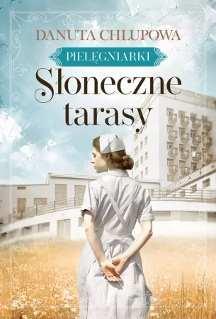 Pielęgniarki. Tom 1. Słoneczne tarasy. Z autografem - Danuta Chlupowa