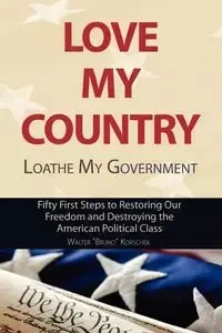 Love My Country, Loathe My Government - Walter Bruno Korschek