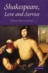 Shakespeare, Love and Service. David Schalkwyk - David Schalkwyk