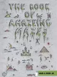 The Book of Amazeing Mazes - Book Jr. David A.