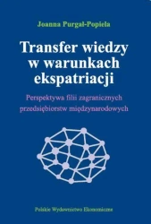 Transfer wiedzy w warunkach ekspatriacji perspektywa filii zagranicznych przedsiębiorstw międzynarodowych - Joanna Purgał-Popiela