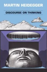 Discourse on Thinking - Martin Heidegger