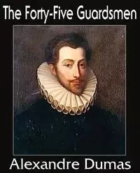 The Forty-Five Guardsmen - Dumas Alexandre