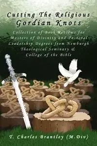 Cutting the Religious Gordian Knots - Charles Brantley T.