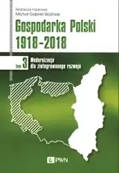 Gospodarka Polski 1918-2018 Tom 3 - Michał Gabriel Woźniak