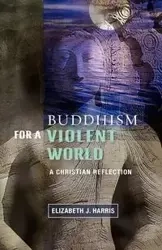 Buddism for a Violent World - J. Harris Elizabeth