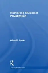 Rethinking Municipal Privatization - Oliver D. Cooke