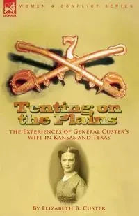 Tenting on the Plains - Elizabeth Custer