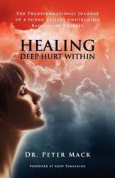 Healing Deep Hurt Within Healing Deep Hurt Within - The Transformational Journey of a Young Patient Using Regression Therapy - Mack Peter