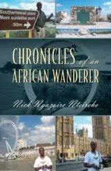 Chronicles of an African Wanderer - Nick Nteireho Ngazoire