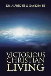 Victorious Christian Living - Dr Alfred Ee