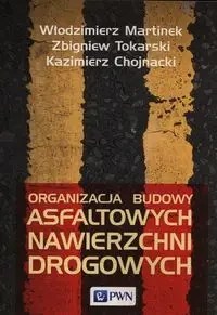 Organizacja budowy asfaltowych nawierzchni drogowych - Włodzimierz Martinek, Zbigniew Tokarski, Kazimierz Chojnacki
