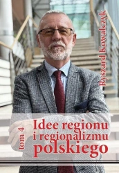 Idee regionu i regionalizmu polskiego T.4 - Ryszard Kowalczyk
