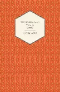 The Bostonians Vol. II. (1886) - James Henry